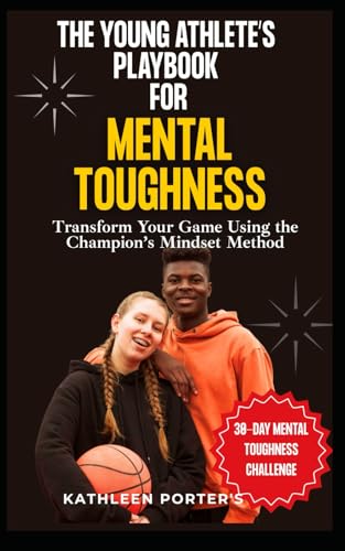 The Young Athlete’s Playbook for Mental Toughness: Transform Your Game Using the Champion’s Mindset Method von Independently published