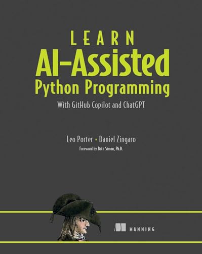 Learn AI-Assisted Python Programming: With GitHub Copilot and ChatGPT von Manning Publications