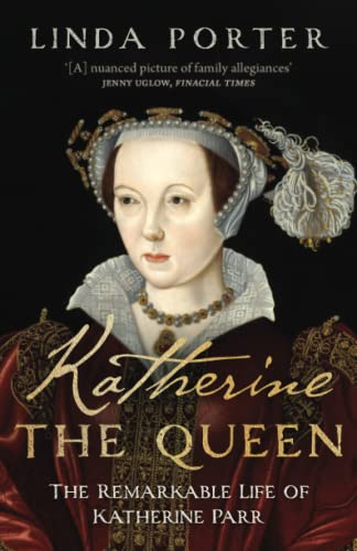 Katherine the Queen: The Remarkable Life of Katherine Parr (Linda Porter's Historical Biographies) von Lume Books