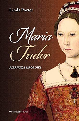 Maria Tudor Pierwsza królowa von Wydawnictwo Astra