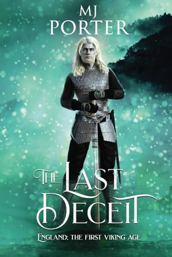 The Last Deceit: England the First Viking Age - the new book in the bloody and brutal action-packed historical series from MJ Porter (The kingdom of Mercia: The Ninth Century, Band 10) von MJ Publishing
