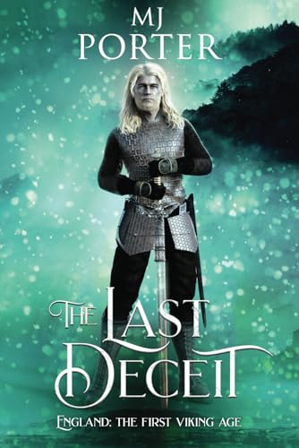 The Last Deceit: England the First Viking Age - the new book in the bloody and brutal action-packed historical series from MJ Porter (The kingdom of Mercia: The Ninth Century, Band 10) von MJ Publishing
