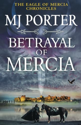 Betrayal of Mercia: A BRAND NEW instalment in M. J. Porter's action-packed historical series for 2025 (The Eagle of Mercia Chronicles, 7) von Boldwood Books