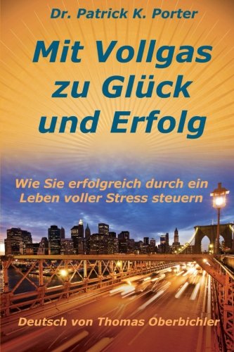 Mit Vollgas zu Glück und Erfolg, Wie Sie erfolgreich durch ein Leben voller Stress steuern (Erfolgreich werden 4.0, Band 9) von CreateSpace Independent Publishing Platform
