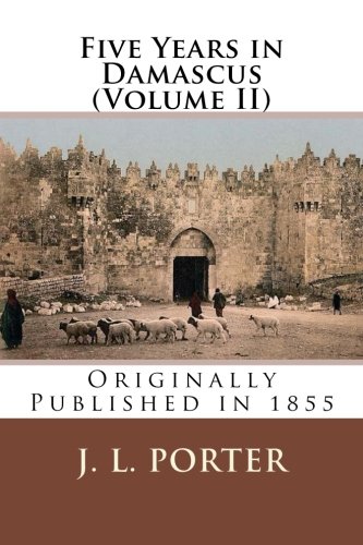 Five Years in Damascus (Volume II) von CreateSpace Independent Publishing Platform
