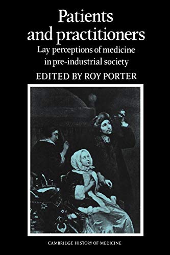 Patients and Practitioners: Lay Perceptions of Medicine in Pre-industrial Society (Cambridge Studies in the History of Medicine)