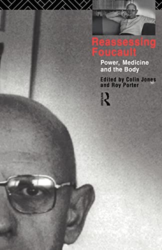 Reassessing Foucault: Power, Medicine and the Body (Studies in the Social History of Medicine)