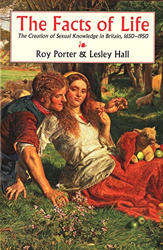 The Facts of Life: The Creation of Sexual Knowledge in Britain, 1650-1950
