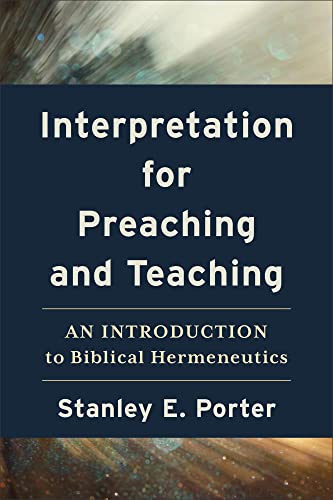 Interpretation for Preaching and Teaching: An Introduction to Biblical Hermeneutics