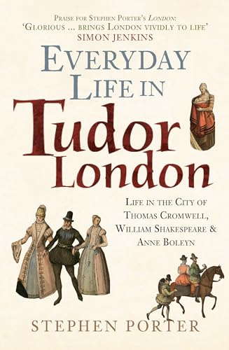 Everyday Life in Tudor London: Life in the City of Thomas Cromwell, William Shakespeare & Anne Boleyn von Amberley Publishing