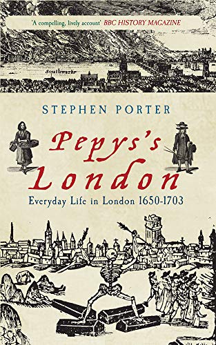 Pepys's London: Everyday Life in London 1650-1703