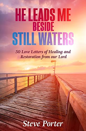 He Leads Me Beside Still Waters: 50 Love Letters of Healing and Restoration from our Lord von CREATESPACE