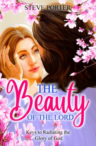 The Beauty of the Lord: Keys to Radiating the Glory of God