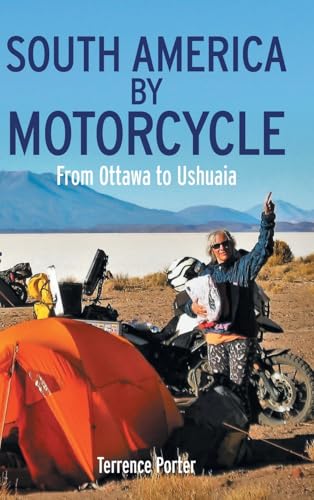 South America by Motorcycle: From Ottawa to Ushuaia von FriesenPress