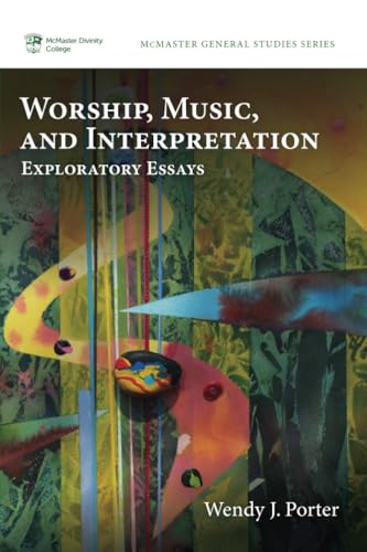 Worship, Music, and Interpretation: Exploratory Essays (McMaster General Studies Series) von Pickwick Publications