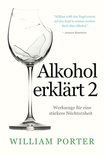 Alkohol erklärt 2: Werkzeuge für eine stärkere Nüchternheit (William Porter's 'Explained') von Independently published