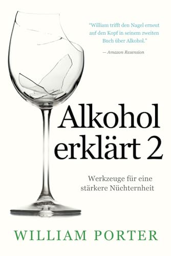 Alkohol erklärt 2: Werkzeuge für eine stärkere Nüchternheit (William Porter's 'Explained') von Independently published
