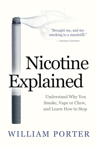 Nicotine Explained: Understand why you smoke, vape or chew, and learn how to stop. (William Porter's 'Explained') von Independently Published