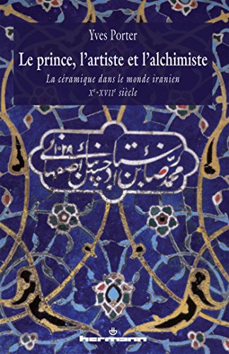 Le prince, l'artiste et l'alchimiste: La céramique dans le monde iranien Xe-XVIIe siècles (HR.HORS COLLEC.) von HERMANN