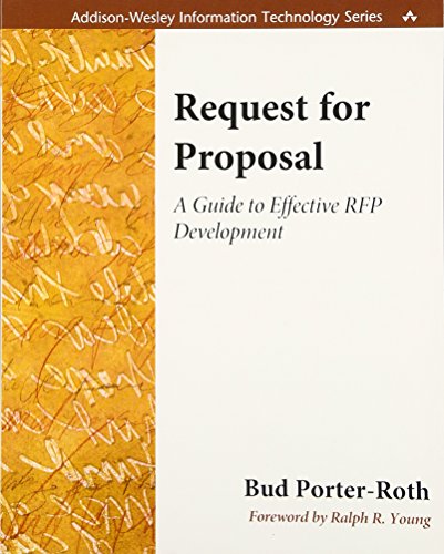 Request for Proposal: A Guide to Effective RFP Development: A Guide to Effective RFP Development (Addison-Wesley Information Technology Series)