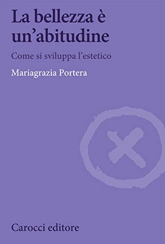 La Bellezza È Un'abitudine. Come Si Sviluppa L'estetico von Carocci