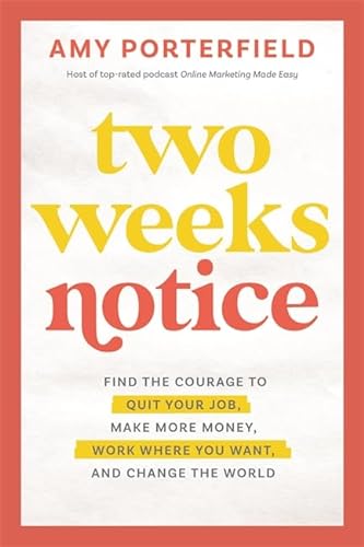 Two Weeks Notice: Find the Courage to Quit Your Job, Make More Money, Work Where You Want and Change the World von Hay House UK Ltd
