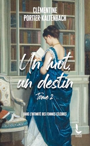 Un mot, un destin - Tome 2: Dans l'intimité des femmes célèbres von LITOS