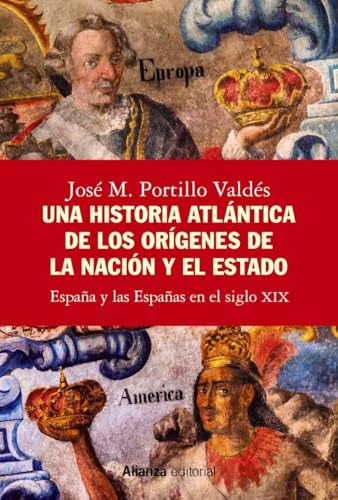 Una historia atlántica de los orígenes de la nación y el Estado: España y las Españas en el siglo XIX (Alianza Ensayo) von Alianza Editorial
