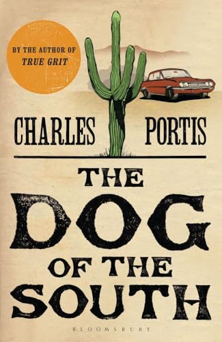 The Dog of the South: 'The funniest novel in decades' from the author of True Grit The Dog of the South: 'The funniest novel in decades' from the author of True Grit