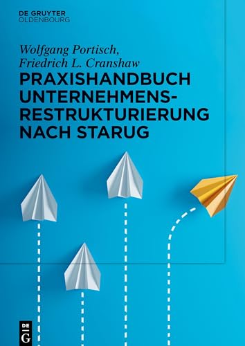 Praxishandbuch Unternehmensrestrukturierung nach StaRUG von De Gruyter Oldenbourg