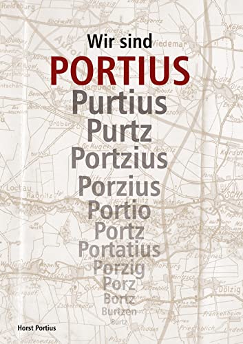 Wir sind Portius: Ur-Ahnen gesucht, eine weltweit verbreitete Familie gefunden von BoD – Books on Demand