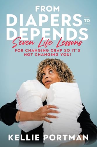 From Diapers to Depends: Seven Life Lessons for Changing Crap So It's Not Changing You! From Diapers to Depends: Seven Life Lessons for Changing Crap So It's Not Changing You! von LifeRich Publishing