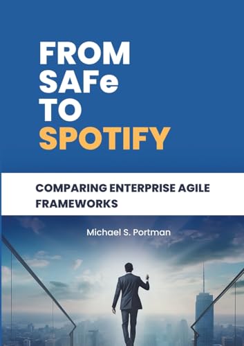 From SAFe to Spotify: Comparing Enterprise Agile Frameworks