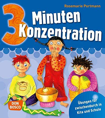 3 Minuten Konzentration: Übungen für zwischendurch in Kita und Schule (3 Minuten-Übungen und Spiele für zwischendurch)