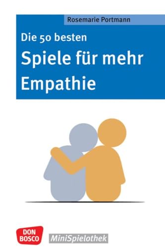 Die 50 besten Spiele für mehr Empathie: Für ein besseres Miteinander: Mit Gruppenspielen Sozialkompetenz und emotionale Intelligenz fördern. ... & Grundschule. (Don Bosco MiniSpielothek) von Don Bosco