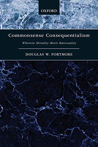 Commonsense Consequentialism: Wherein Morality Meets Rationality (Oxford Moral Theory)