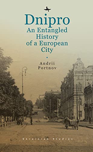 Dnipro: An Entangled History of a European City (Ukrainian Studies) von Academic Studies Press