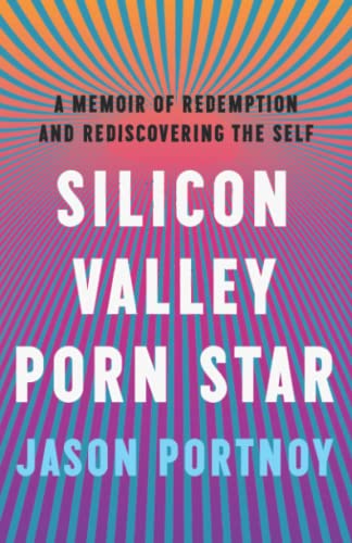 Silicon Valley Porn Star: A Memoir of Redemption and Rediscovering the Self von Honest Climb Media