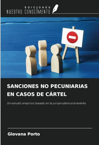 SANCIONES NO PECUNIARIAS EN CASOS DE CÁRTEL: Un estudio empírico basado en la jurisprudencia brasileña von Ediciones Nuestro Conocimiento
