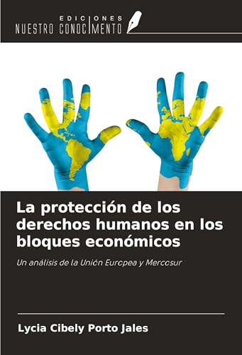 La protección de los derechos humanos en los bloques económicos: Un análisis de la Unión Europea y Mercosur von Ediciones Nuestro Conocimiento