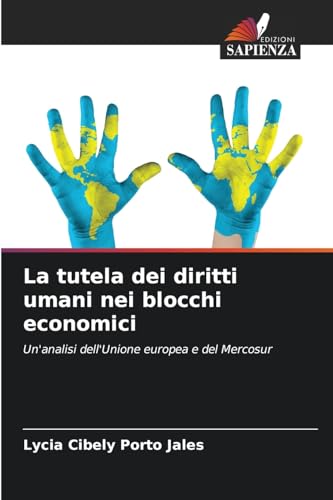 La tutela dei diritti umani nei blocchi economici: Un'analisi dell'Unione europea e del Mercosur von Edizioni Sapienza