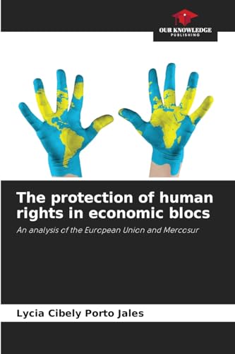 The protection of human rights in economic blocs: An analysis of the European Union and Mercosur von Our Knowledge Publishing