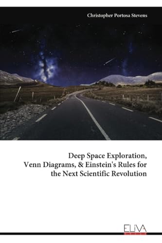 Deep Space Exploration, Venn Diagrams, & Einstein's Rules for the Next Scientific Revolution von Eliva Press