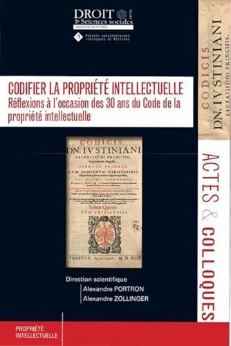 Codifier la propriété intellectuelle: Réflexions à l'occasion des 30 ans du Code de la propriété intellectuelle (134) von UNIV POITIERS