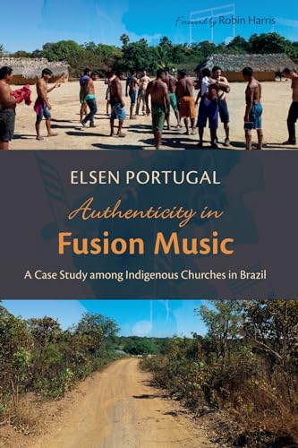 Authenticity in Fusion Music: A Case Study among Indigenous Churches in Brazil von Wipf and Stock