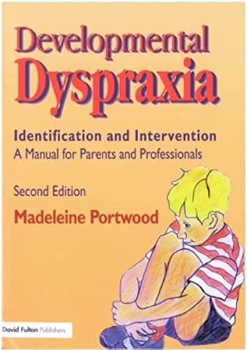 Developmental Dyspraxia: Identification and Intervention: A Manual for Parents and Professionals