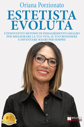 Estetista Evoluta: L’Innovativo Metodo Di Dimagrimento Ghalko Per Migliorare La Tua Vita, Il Tuo Benessere E Diventare Magri Per Sempre Estetista Evoluta: L’Innovativo Metodo Di Dimagrimento Ghalko Per Migliorare La Tua Vita, Il Tuo Benessere E Diventare Magri Per Sempre von Bruno Editore