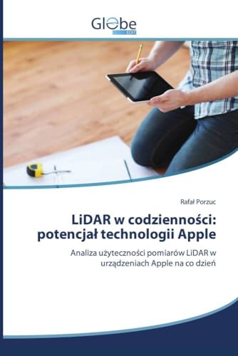 LiDAR w codzienno¿ci: potencja¿ technologii Apple: Analiza u¿yteczno¿ci pomiarów LiDAR w urz¿dzeniach Apple na co dzie¿ LiDAR w codzienno¿ci: potencja¿ technologii Apple: Analiza u¿yteczno¿ci pomiarów LiDAR w urz¿dzeniach Apple na co dzie¿ von GlobeEdit