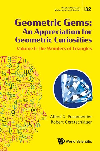 Geometric Gems: An Appreciation For Geometric Curiosities - Volume I: The Wonders Of Triangles (Problem Solving in Mathematics and Beyond, Band 32) von WSPC