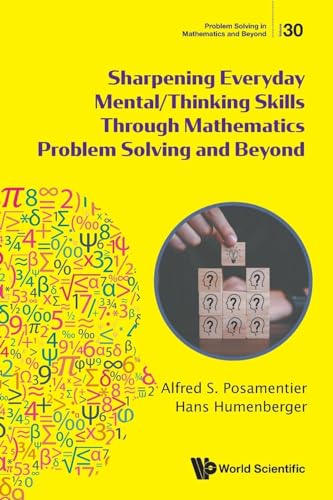 Sharpening Everyday Mental/thinking Skills Through Mathematics Problem Solving And Beyond (Problem Solving in Mathematics and Beyond, Band 30) von WSPC
